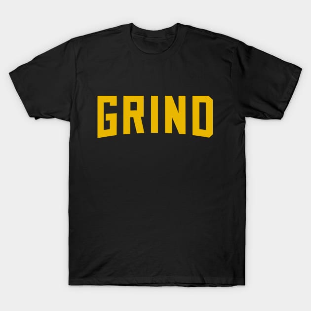 GRIND! Gold Edition T-Shirt by KSNApparel